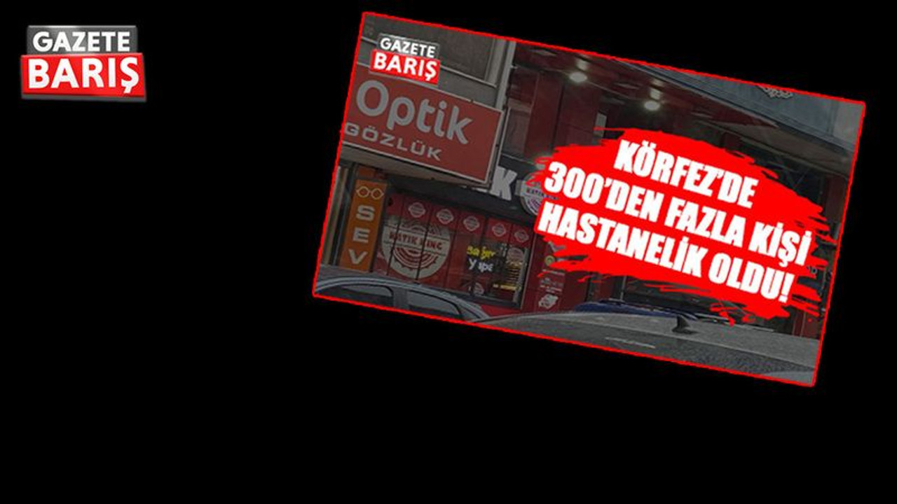 Körfez’deki zehirlenme olayında 2 kişi tutuklandı
