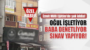 İzmit Milli Eğitim’de şok iddia: Oğul işletiyor, baba denetliyor, sınav yapıyor!