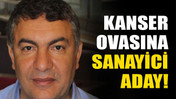 Kanser ovasına sanayici aday!