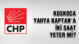 Koskoca Yahya Kaptan’a iki saat yeter mi?