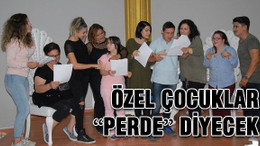 Özel çocuklar, “perde” diyecek