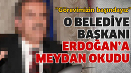 O belediye başkanı Erdoğan'a meydan okudu