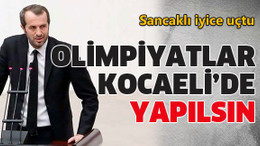 Olimpiyatlar Kocaeli’de yapılsın!
