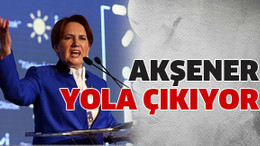 Akşener yola çıkıyor