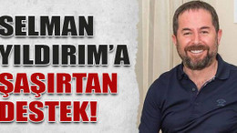 Selman Yıldırım’a şaşırtan destek!