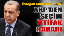 AKP’den seçim ittifak kararı