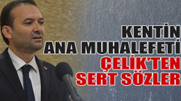 Kentin ana muhalefeti Çelik’ten sert sözler