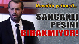 Sancaklı peşini bırakmıyor!