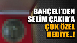 Bahçeli’den Selim Çakır’a çok özel hediye..!