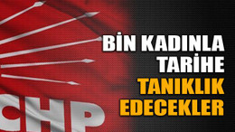 Bin kadınla tarihe tanıklık edecekler