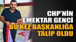 CHP’nin emektar genci bu kez başkanlığa talip oldu