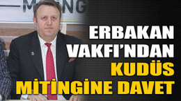 Erbakan Vakfı’ndan Kudüs mitingine davet