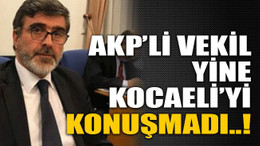 AKP’li vekil yine Kocaeli’yi konuşmadı..!