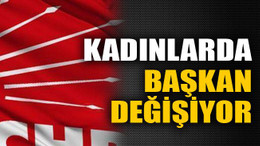 Kadınlarda başkan değişiyor