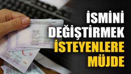 İsmini değiştirmek isteyenlere müjde