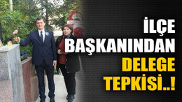 İlçe başkanından delege tepkisi..!