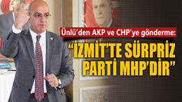 Ünlü’den AKP ve CHP’ye gönderme: İzmit’te sürpriz parti MHP’dir