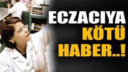Eczanelere kötü haber!