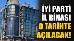 İYİ Parti il binası o tarihte açılacak!