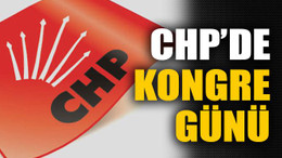 CHP’de kongre günü