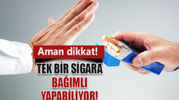 Tek bir sigara bağımlı yapabiliyor!