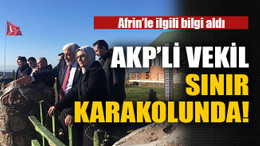 AKP’li vekil sınır karakolunda!
