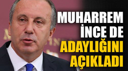 Muharrem İnce de adaylığını açıkladı
