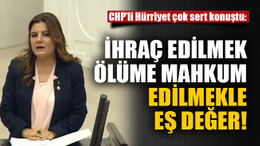 İhraç edilmek ölüme mahkum edilmekle eş değer!