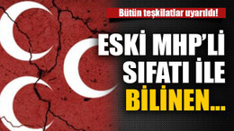Eski MHP’Lİ sıfatı ile bilinen…