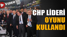 CHP Lideri oyunu kullandı