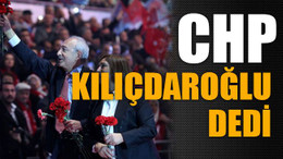 CHP Kılıçdaroğlu dedi!