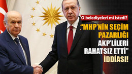 "MHP’nin seçim pazarlığı AKP’lileri rahatsız etti!" iddiası!