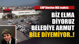 CHP’lilerden MİA tepkisi: Biz elma diyoruz belediye armut BİLE DİYEMİYOR..!