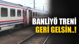 Banliyö treni geri gelsin..!