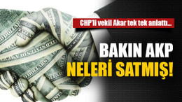 Bakın AKP neleri satmış!