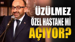 Üzülmez özel hastane mi açıyor?