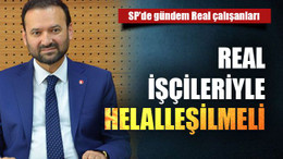 SP’de gündem Real çalışanları Real işçileriyle helalleşilmeli