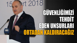 Güvenliğimizi tehdit eden unsurları ortadan kaldıracağız