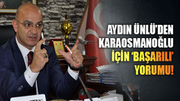 Ünlü: Karaosmanoğlu başarılı bir başkandır!