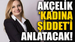 Akçelik ‘kadına şiddet’i anlatacak!