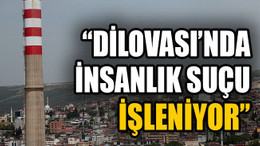 Dilovası’nda insanlık suçu işleniyor