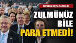 Türkkan’dan kurultay yorumu: Zulmünüz bile para etmedi!