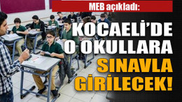 İşte Kocaeli’de sınavla öğrenci alacak okullar!