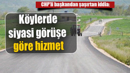 Köylerde siyasi görüşe göre hizmet