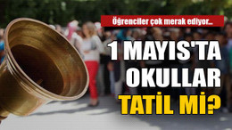 1 Mayıs'ta Okullar Tatil mi?