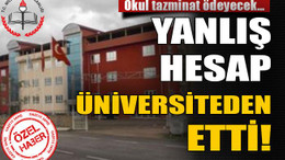 Yanlış hesap üniversiteden etti!
