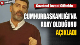Gazeteci Levent Gültekin, Cumhurbaşkanlığı’na aday olduğunu açıkladı