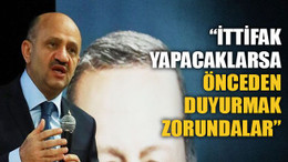 Başbakan Yardımcısı Fikri Işık: İttifak yapacaklarsa önceden duyurmak zorundalar