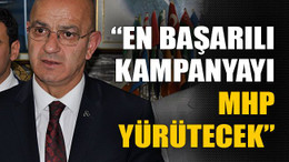 En başarılı kampanyayı MHP yürütecek