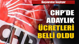 CHP’de adaylık ücretleri belli oldu